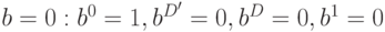 b=0:b^0=1, b^{D^\prime}=0,b^D=0,b^1=0