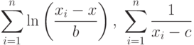 \sum_{i=1}^n\ln\left(\frac{x_i-x}{b}\right),\;\sum_{i=1}^n\frac{1}{x_i-c}