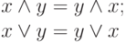 \begin{array}{l}x\wedge y=y\wedge x;\\
x\vee y=y\vee x \end{array}