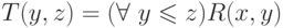 T(y,z)=(\forall\ y \le z) R(x,y)