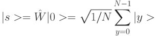 |s> =\hat{W}|0>=\sqrt{1/N}\sum_{y=0}^{N-1}{|y>}