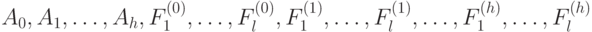 A_0, A_1, \dots, A_h, F_1^{(0)}, \dots, F_l^{(0)}, F_1^{(1)}, \dots, F_l^{(1)}, \dots, F_1^{(h)}, \dots, F_l^{(h)}