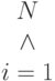 \begin{array}{c} N\\ \wedge \\ i=1\end{array}