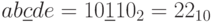 ab\underline{c}de =10\underline{1}10_{2}=22_{10}