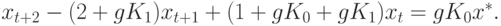 x_{t+2}-(2+gK_{1})x_{t+1}+(1+gK_{0}+gK_{1})x_{t}=gK_{0}x^*.