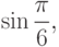 \sin{\frac{\pi}{6}},