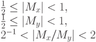 \frac12  \le  |M_{x}| < 1,\\
\frac12  \le  |M_{y}| < 1,\\
2^{-1} < |M_{x} / M_{y}| < 2