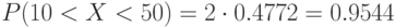 P(10 < X < 50) = 2 \cdot 0.4772 = 0.9544