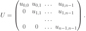 U=
\begin{pmatrix}
u_{0,0} & u_{0,1} & \ldots & u_{0, n-1} \\
0       & u_{1,1} & \ldots & u_{1, n-1} \\
        &         & \ldots                  \\
0       & 0       & \ldots & u_{n-1,n-1}
\end{pmatrix}
.