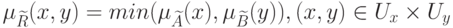 \mu_{\widetilde R}(x,y)=min(\mu_{\widetilde A}(x),\mu_{\widetilde B}(y)), (x,y) \in U_x \times U_y
