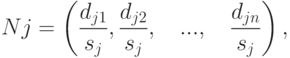 \begin{equation}
Nj = \left( {\frac{{d_{j1} }}{{s_j }},\frac{{d_{j2} }}
{{s_j }},\quad ...,\quad \frac{{d_{jn} }}{{s_j }}} \right), \notag
\endequation}