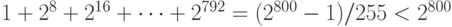 1+2^8+2^{16}+\cdots+2^{792} = (2^{800}-1)/255 < 2^{800}