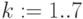 k:=1..7