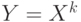 Y = X^k