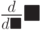\frac{d}{d \blacksquare} \blacksquare