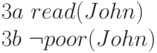 3a \ read(John)
\\
3b \ \neg poor(John)
