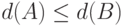 d(A)\le d(B)